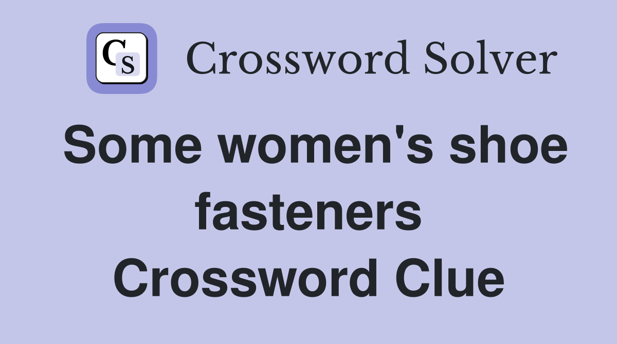 Some women's shoe fasteners Crossword Clue Answers Crossword Solver